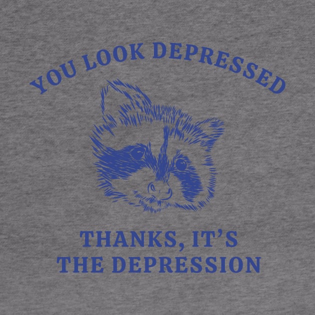 You Looked Depressed Thanks It's The Depression by Unified by Design